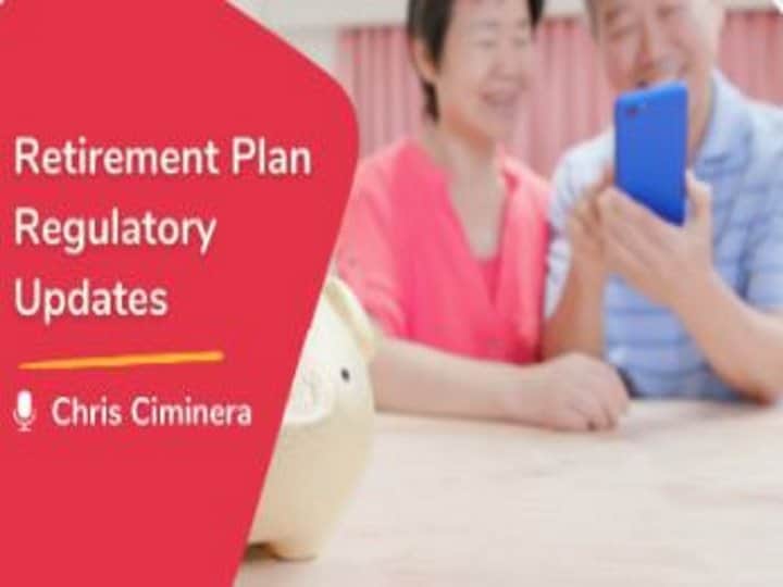 Retirement Plan Regulatory Updates